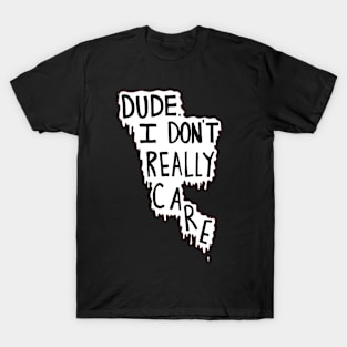 cool tee for you dude T-Shirt